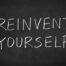 Reinvent yourself